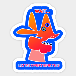 Wait let me overthink this Sticker